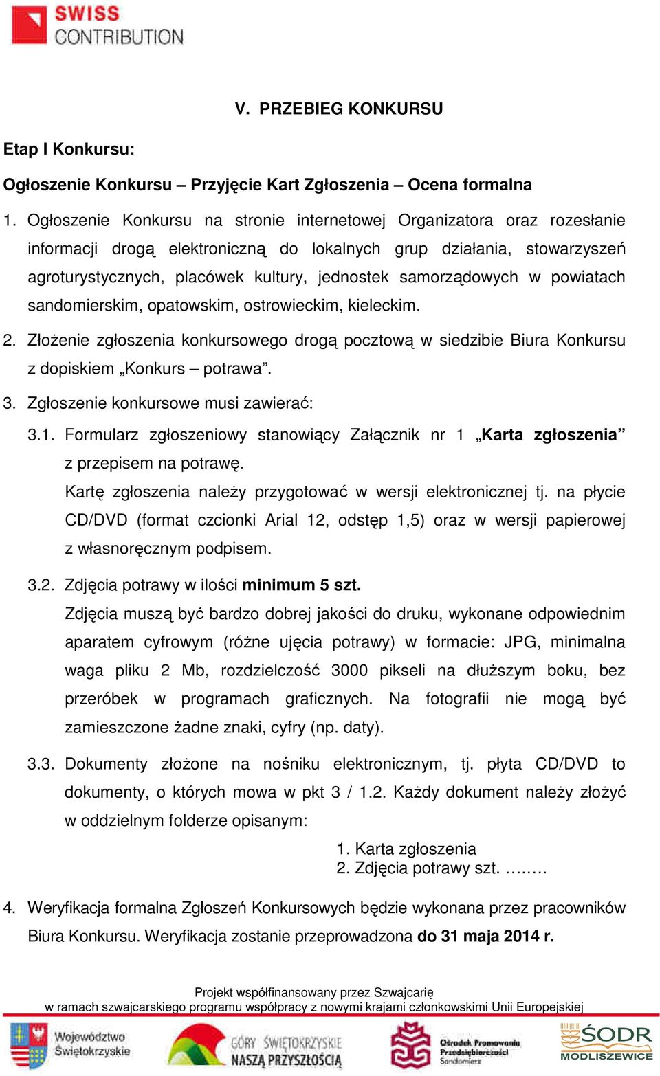 samorządowych w powiatach sandomierskim, opatowskim, ostrowieckim, kieleckim. 2. ZłoŜenie zgłoszenia konkursowego drogą pocztową w siedzibie Biura Konkursu z dopiskiem Konkurs potrawa. 3.