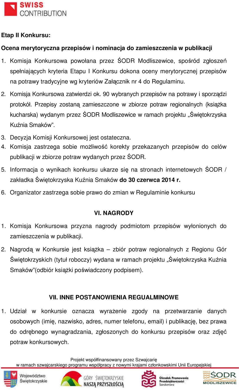 Regulaminu. 2. Komisja Konkursowa zatwierdzi ok. 90 wybranych przepisów na potrawy i sporządzi protokół.