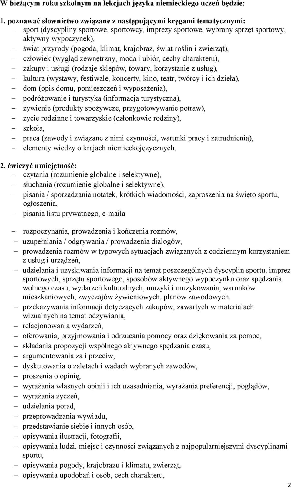 klimat, krajobraz, świat roślin i zwierząt), człowiek (wygląd zewnętrzny, moda i ubiór, cechy charakteru), zakupy i usługi (rodzaje sklepów, towary, korzystanie z usług), kultura (wystawy, festiwale,
