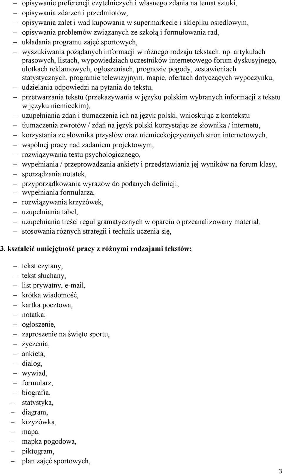 artykułach prasowych, listach, wypowiedziach uczestników internetowego forum dyskusyjnego, ulotkach reklamowych, ogłoszeniach, prognozie pogody, zestawieniach statystycznych, programie telewizyjnym,