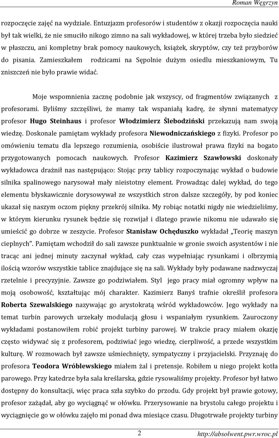 naukowych, książek, skryptów, czy też przyborów do pisania. Zamieszkałem rodzicami na Sępolnie dużym osiedlu mieszkaniowym, Tu zniszczeń nie było prawie widać.