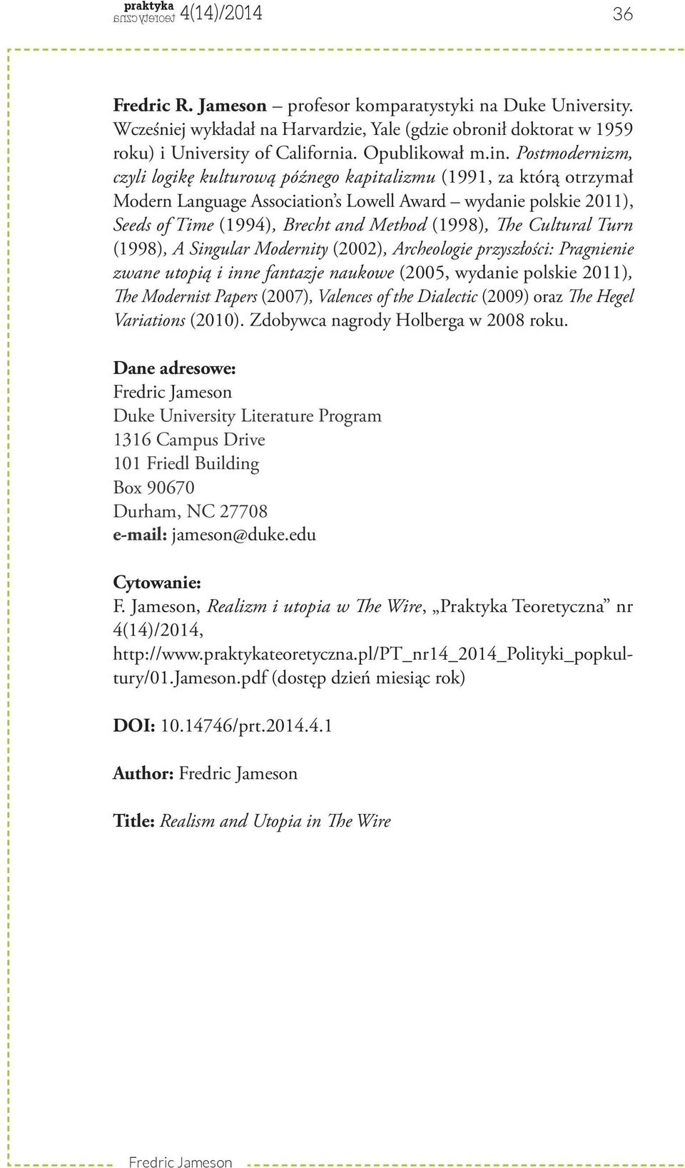 The Cultural Turn (1998), A Singular Modernity (2002), Archeologie przyszłości: Pragnienie zwane utopią i inne fantazje naukowe (2005, wydanie polskie 2011), The Modernist Papers (2007), Valences of