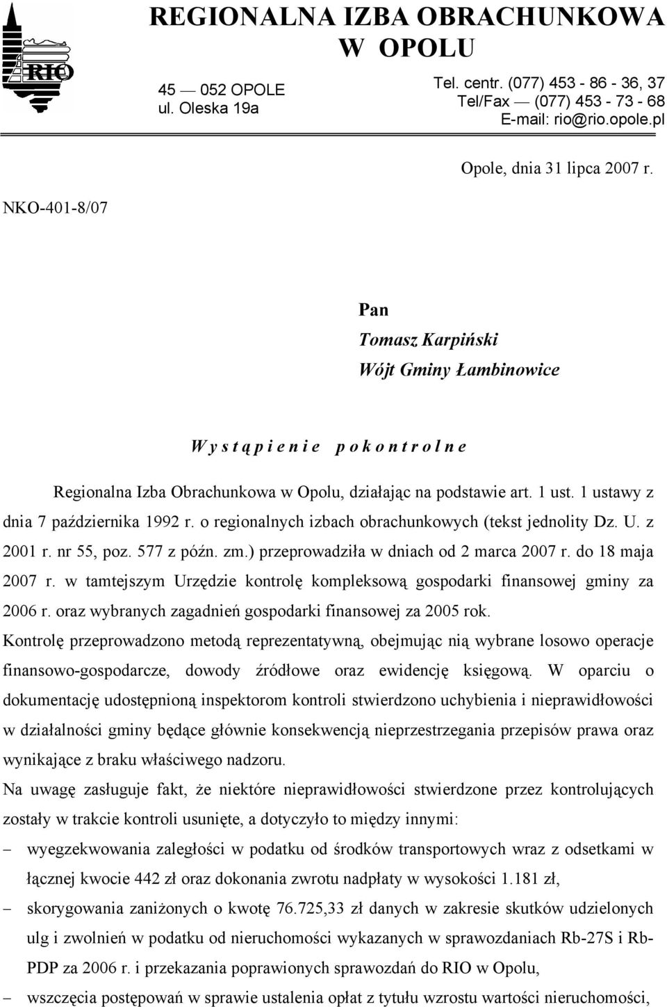 1 ustawy z dnia 7 października 1992 r. o regionalnych izbach obrachunkowych (tekst jednolity Dz. U. z 2001 r. nr 55, poz. 577 z późn. zm.) przeprowadziła w dniach od 2 marca 2007 r. do 18 maja 2007 r.