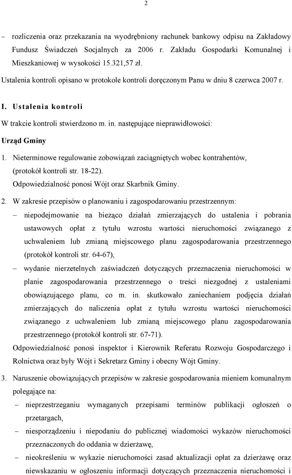 Nieterminowe regulowanie zobowiązań zaciągniętych wobec kontrahentów, (protokół kontroli str. 18-22). Odpowiedzialność ponosi Wójt oraz Skarbnik Gminy. 2.