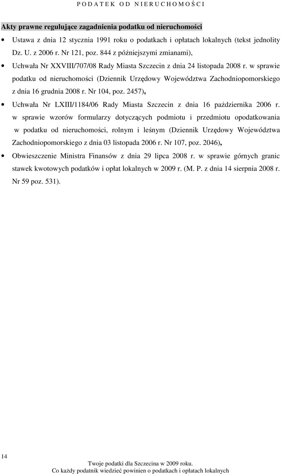 w sprawie podatku od nieruchomości (Dziennik Urzędowy Województwa Zachodniopomorskiego z dnia 16 grudnia 2008 r. Nr 104, poz.