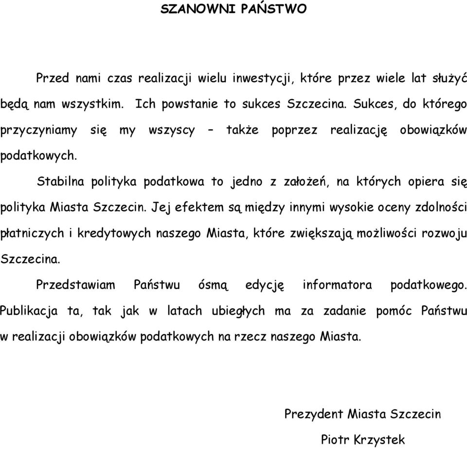 Stabilna polityka podatkowa to jedno z załoŝeń, na których opiera się polityka Miasta Szczecin.