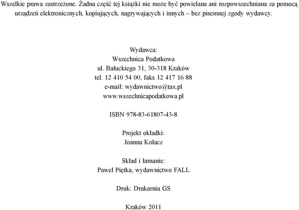 nagrywaj cych i innych bez pisemnej zgody wydawcy. Wydawca: Wszechnica Podatkowa ul. Bałuckiego 31, 30-318 Kraków tel.