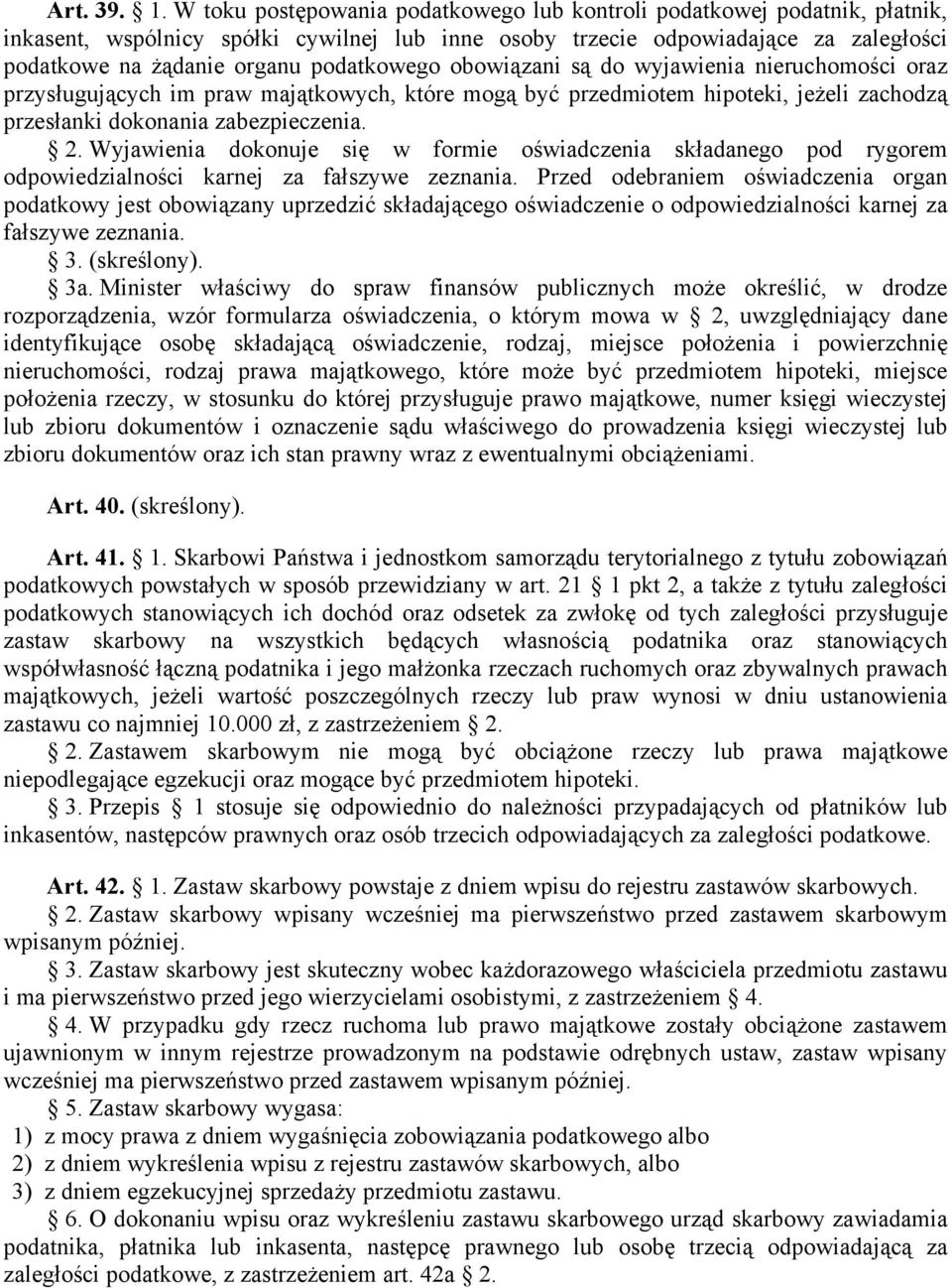 podatkowego obowiązani są do wyjawienia nieruchomości oraz przysługujących im praw majątkowych, które mogą być przedmiotem hipoteki, jeżeli zachodzą przesłanki dokonania zabezpieczenia. 2.