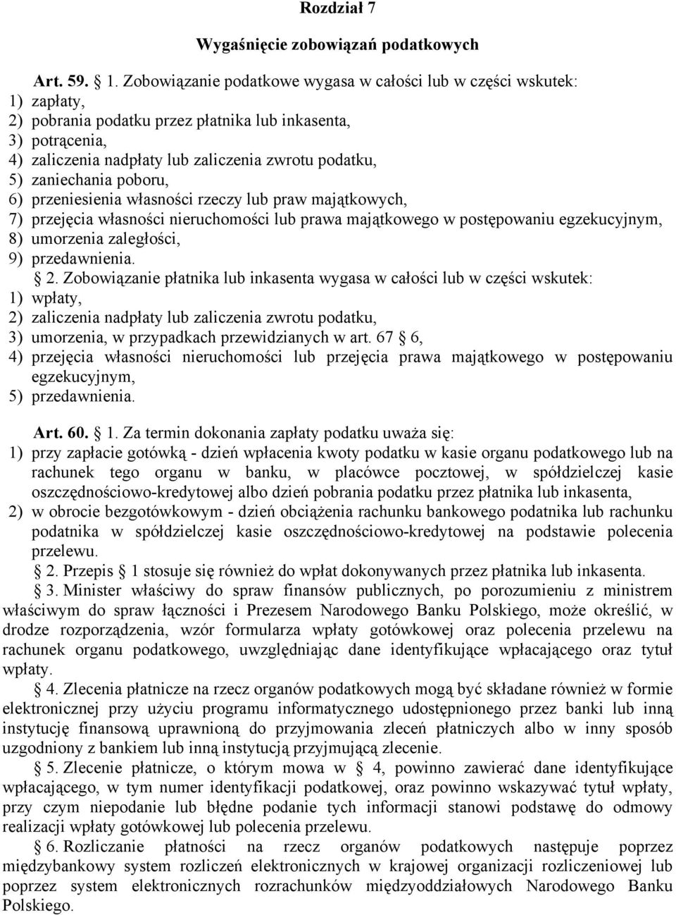 zaniechania poboru, 6) przeniesienia własności rzeczy lub praw majątkowych, 7) przejęcia własności nieruchomości lub prawa majątkowego w postępowaniu egzekucyjnym, 8) umorzenia zaległości, 9)