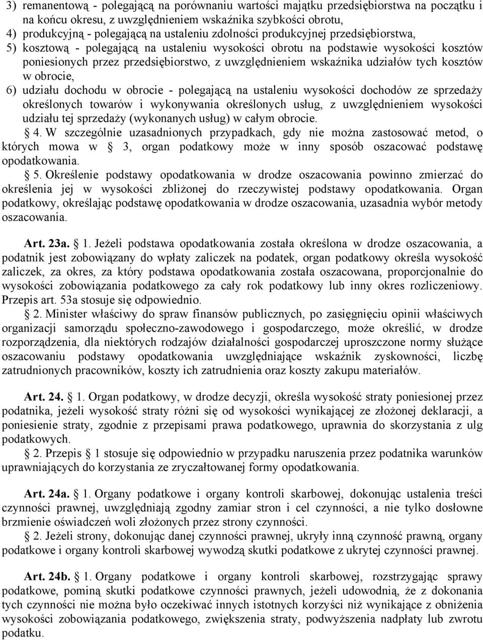 tych kosztów w obrocie, 6) udziału dochodu w obrocie - polegającą na ustaleniu wysokości dochodów ze sprzedaży określonych towarów i wykonywania określonych usług, z uwzględnieniem wysokości udziału