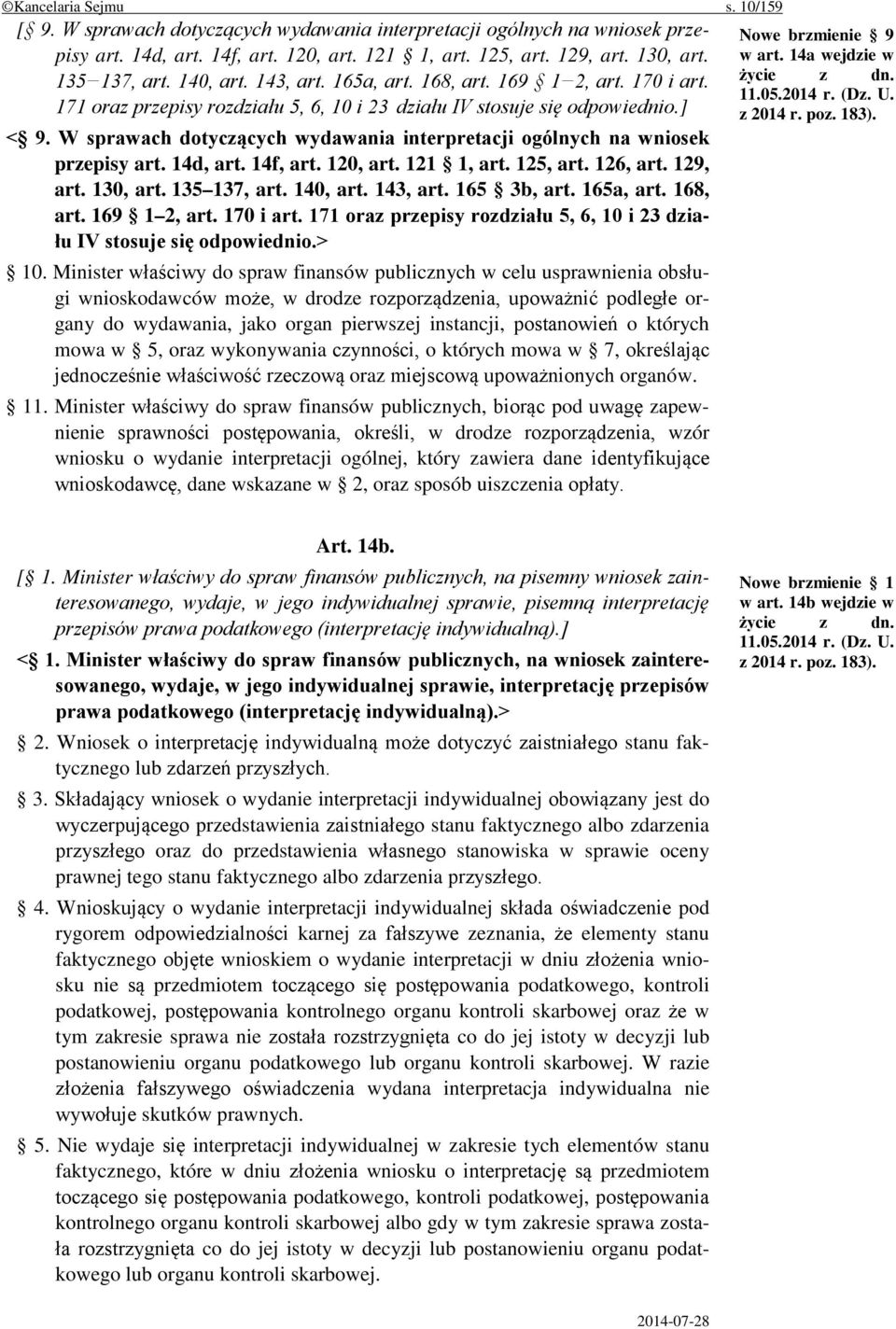 W sprawach dotyczących wydawania interpretacji ogólnych na wniosek przepisy art. 14d, art. 14f, art. 120, art. 121 1, art. 125, art. 126, art. 129, art. 130, art. 135 137, art. 140, art. 143, art.