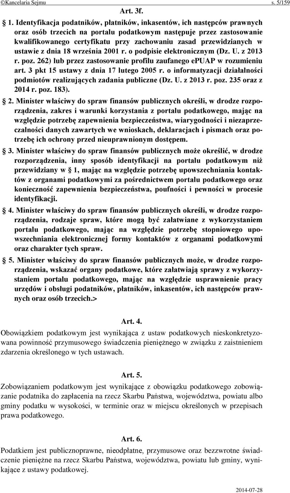 przewidzianych w ustawie z dnia 18 września 2001 r. o podpisie elektronicznym (Dz. U. z 2013 r. poz. 262) lub przez zastosowanie profilu zaufanego epuap w rozumieniu art.