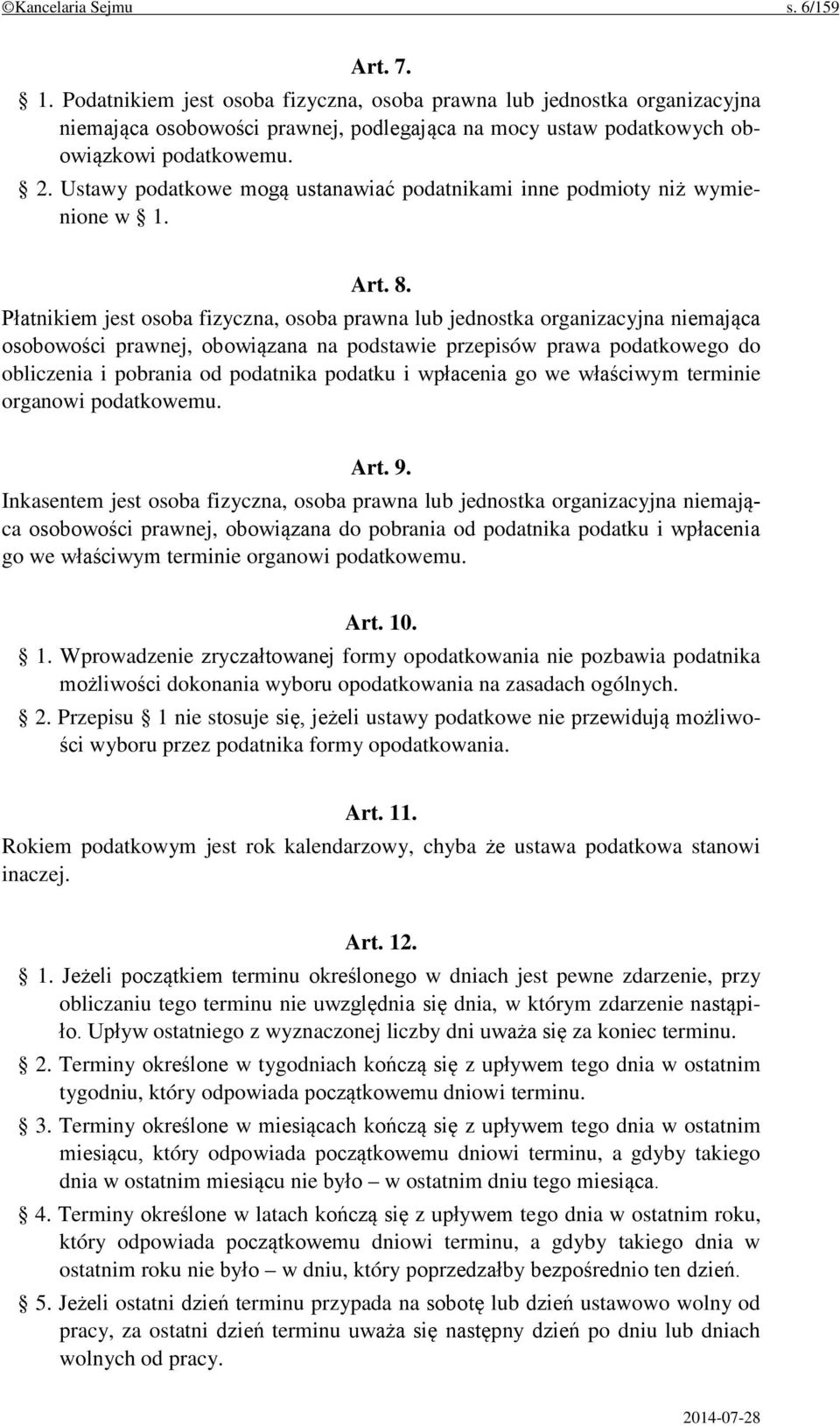 Ustawy podatkowe mogą ustanawiać podatnikami inne podmioty niż wymienione w 1. Art. 8.