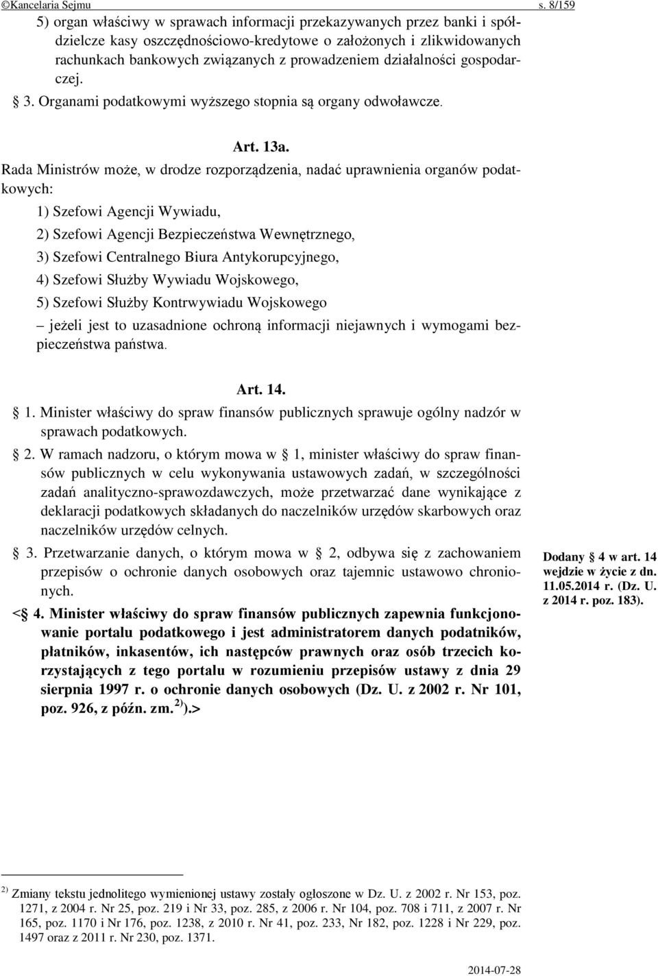 działalności gospodarczej. 3. Organami podatkowymi wyższego stopnia są organy odwoławcze. Art. 13a.