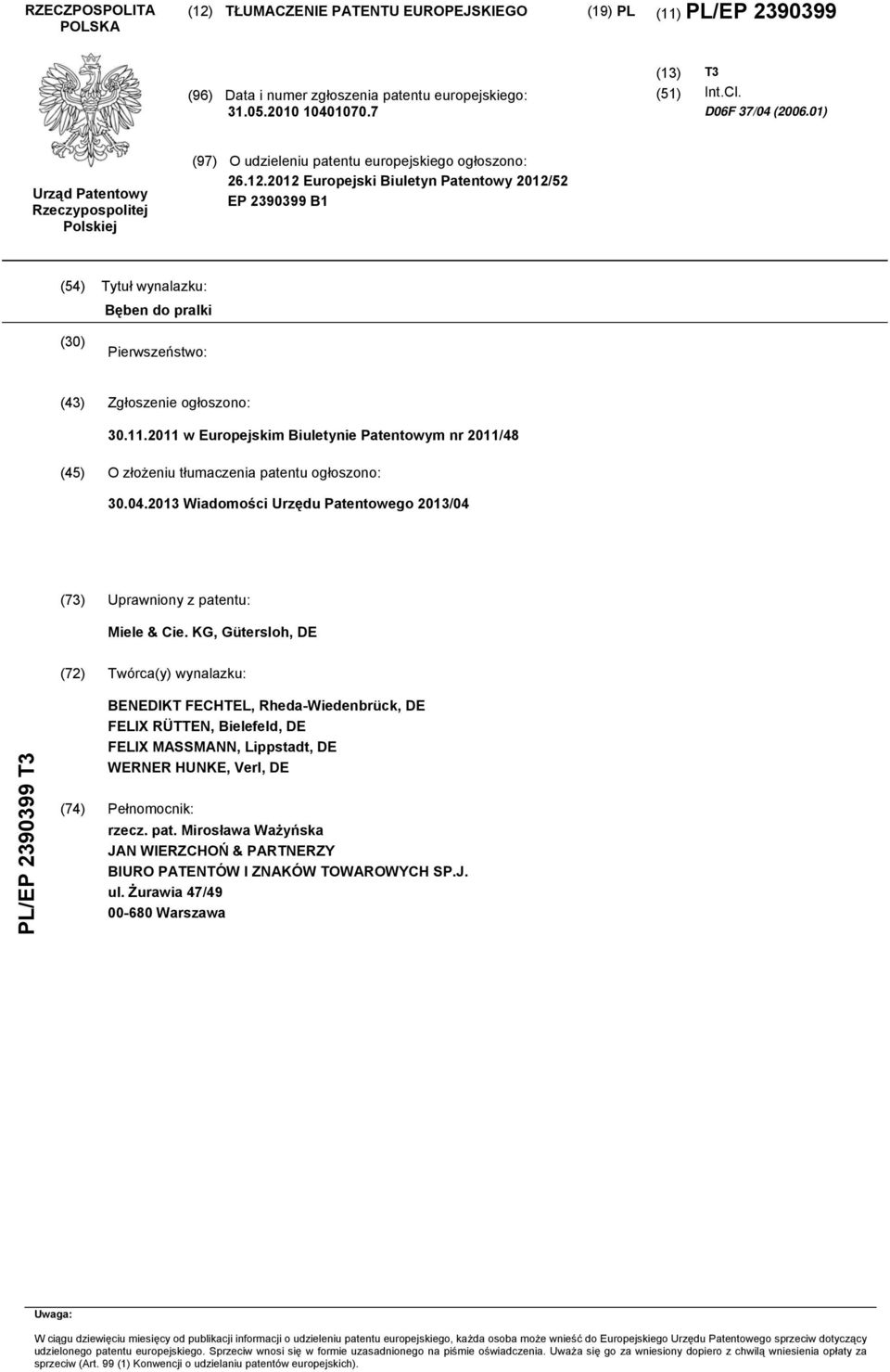 2012 Europejski Biuletyn Patentowy 2012/52 EP 2390399 B1 (54) Tytuł wynalazku: Bęben do pralki (30) Pierwszeństwo: (43) Zgłoszenie ogłoszono: 30.11.