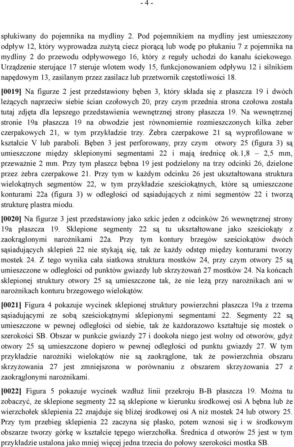 kanału ściekowego. Urządzenie sterujące 17 steruje wlotem wody 15, funkcjonowaniem odpływu 12 i silnikiem napędowym 13, zasilanym przez zasilacz lub przetwornik częstotliwości 18.