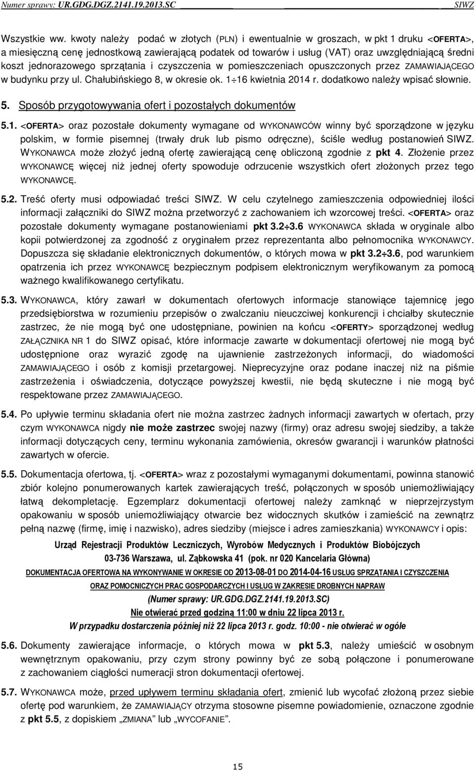 jednorazowego sprzątania i czyszczenia w pomieszczeniach opuszczonych przez ZAMAWIAJĄCEGO w budynku przy ul. Chałubińskiego 8, w okresie ok. 1 16 kwietnia 2014 r. dodatkowo należy wpisać słownie. 5.