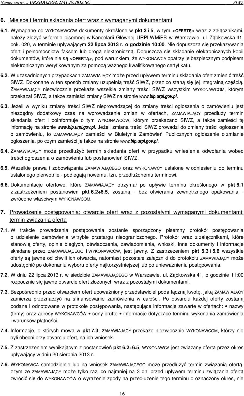 020, w terminie upływającym 22 lipca 2013 r. o godzinie 10:00. Nie dopuszcza się przekazywania ofert i pełnomocnictw faksem lub drogą elektroniczną.