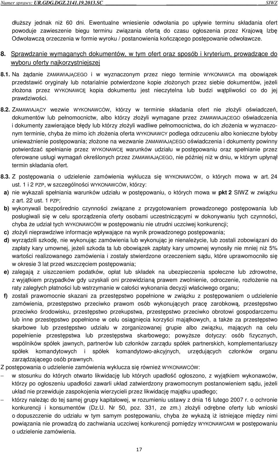 postanowienia kończącego postępowanie odwoławcze. 8. Sprawdzanie wymaganych dokumentów, w tym ofert oraz sposób i kryterium, prowadzące do wyboru oferty najkorzystniejszej 8.1.