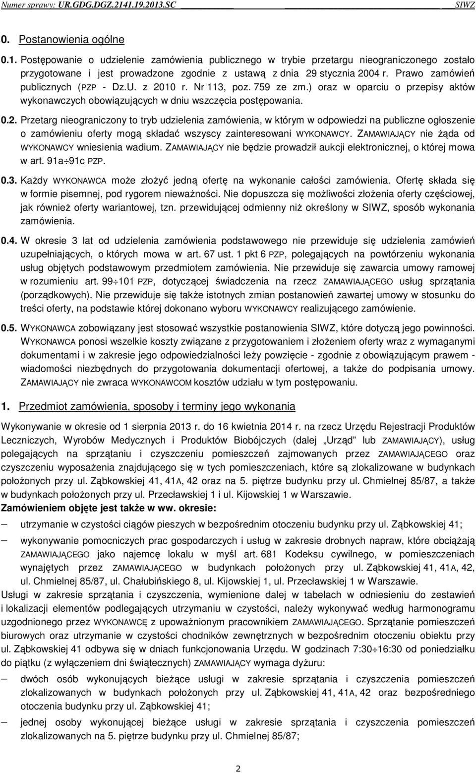 10 r. Nr 113, poz. 759 ze zm.) oraz w oparciu o przepisy aktów wykonawczych obowiązujących w dniu wszczęcia postępowania. 0.2.