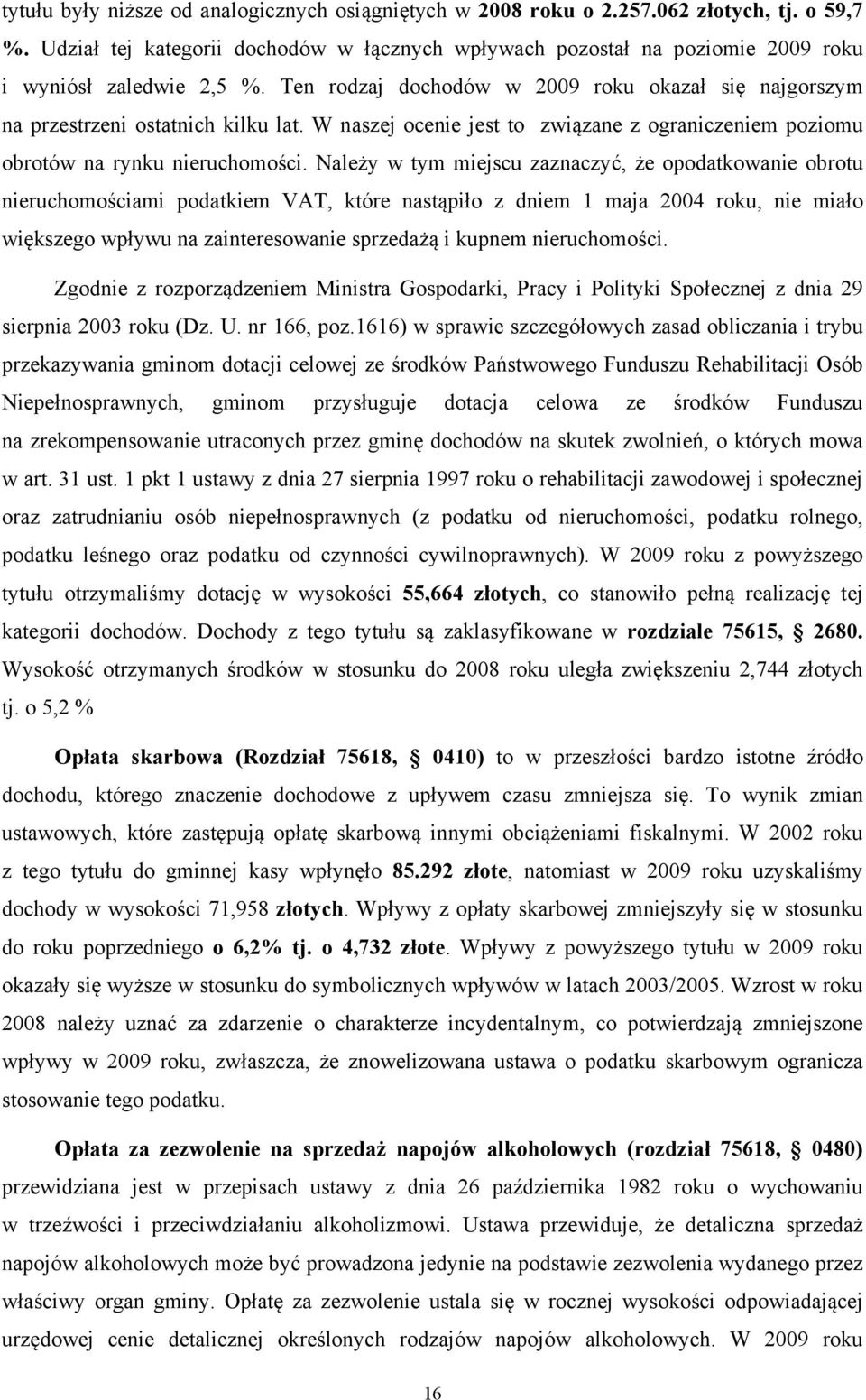 W naszej ocenie jest to związane z ograniczeniem poziomu obrotów na rynku nieruchomości.