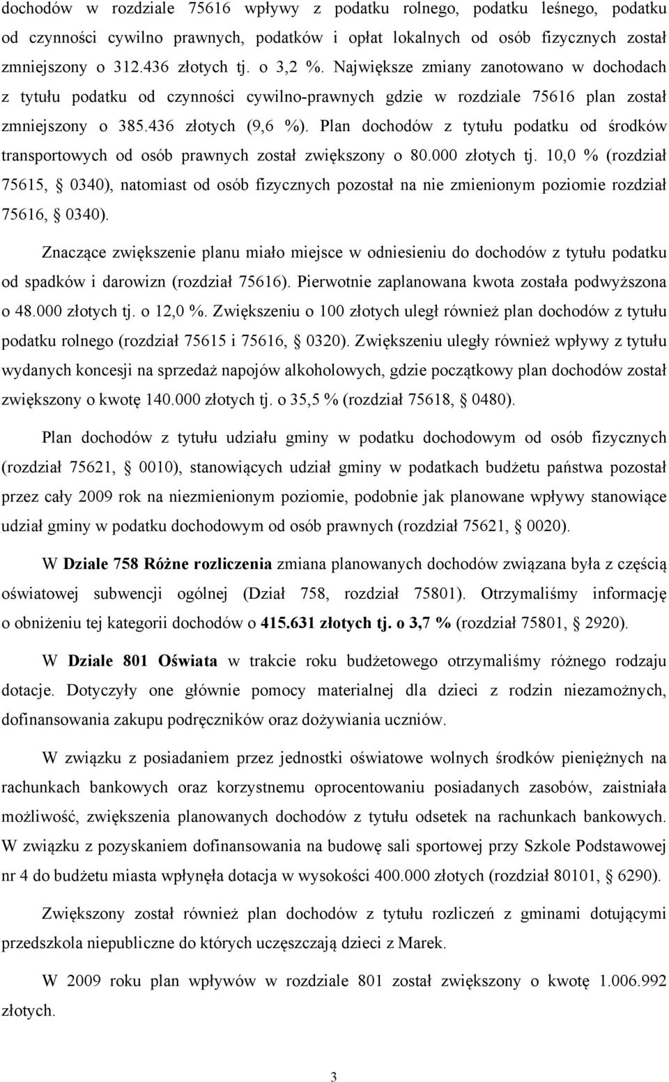 Plan dochodów z tytułu podatku od środków transportowych od osób prawnych został zwiększony o 80.000 złotych tj.