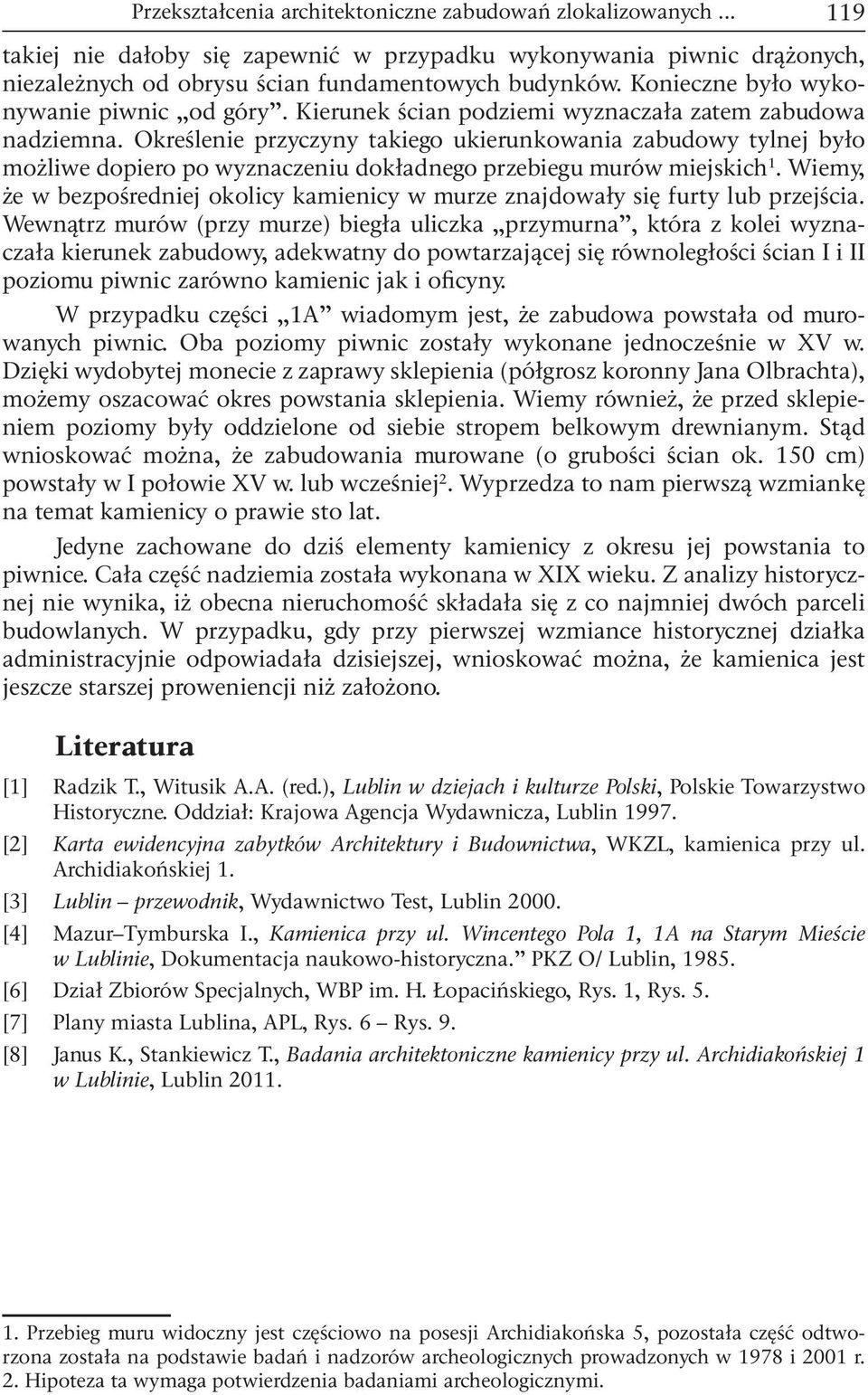 Określenie przyczyny takiego ukierunkowania zabudowy tylnej było możliwe dopiero po wyznaczeniu dokładnego przebiegu murów miejskich 1.