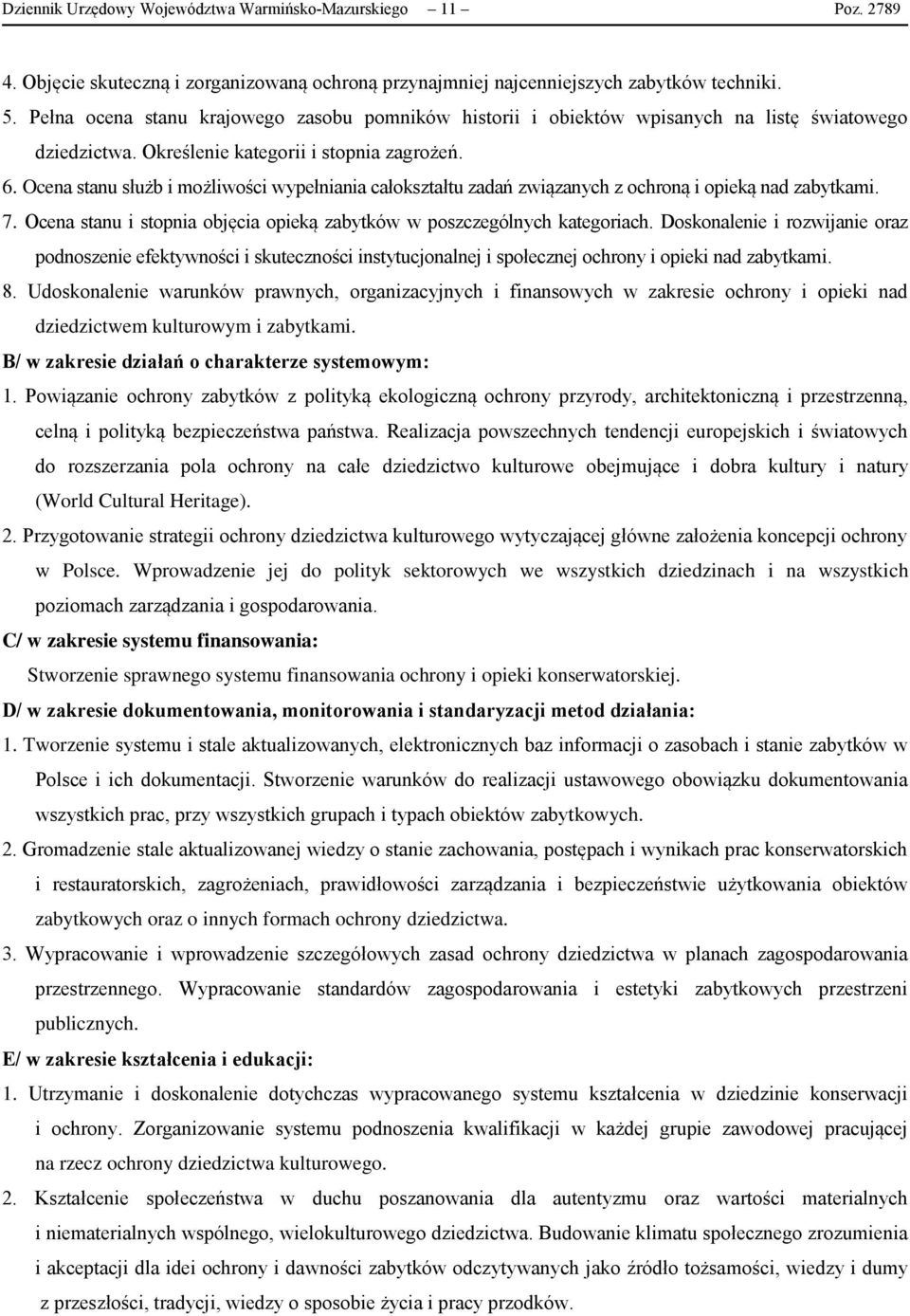 Ocena stanu służb i możliwości wypełniania całokształtu zadań związanych z ochroną i opieką nad zabytkami. 7. Ocena stanu i stopnia objęcia opieką zabytków w poszczególnych kategoriach.