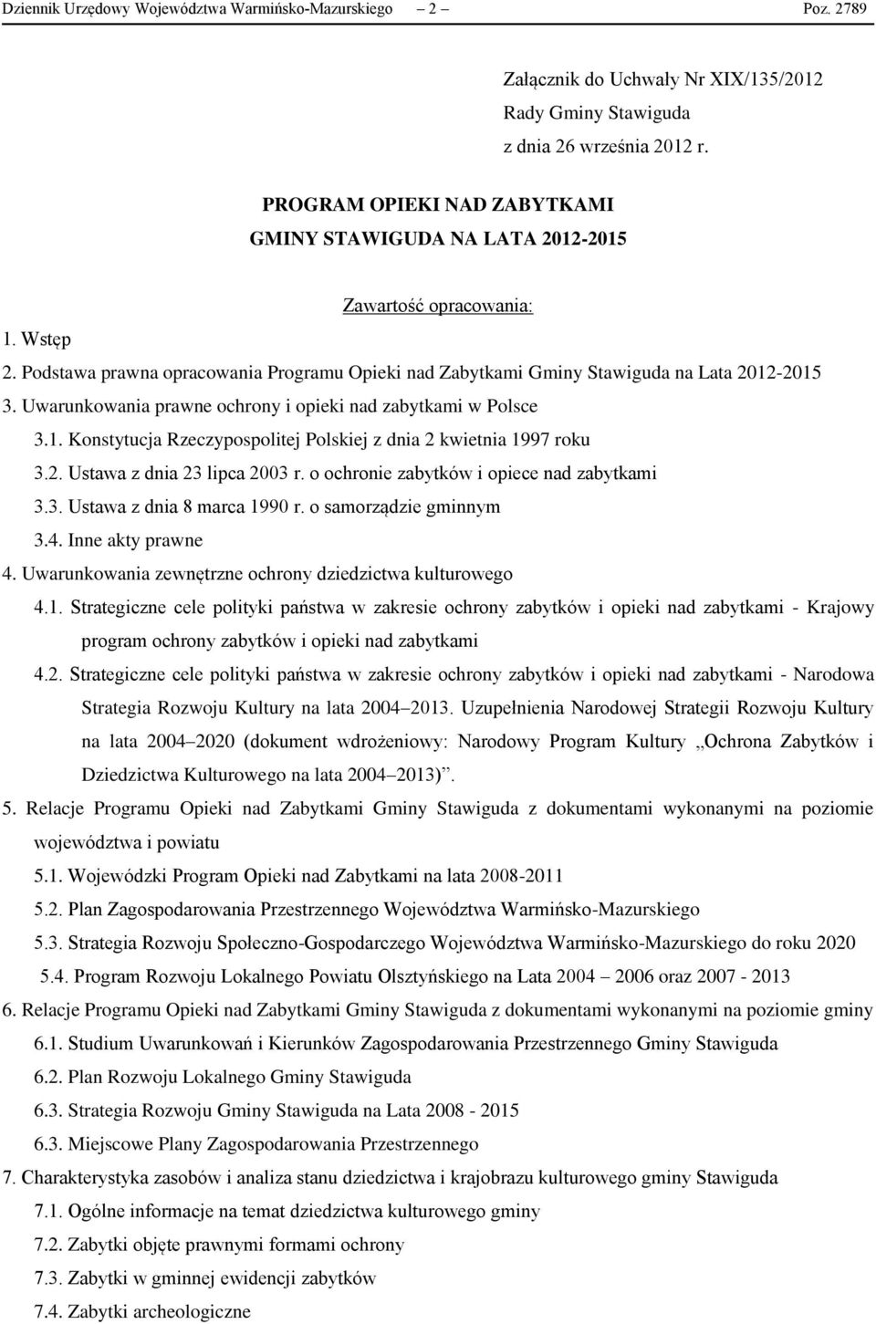 Uwarunkowania prawne ochrony i opieki nad zabytkami w Polsce 3.1. Konstytucja Rzeczypospolitej Polskiej z dnia 2 kwietnia 1997 roku 3.2. Ustawa z dnia 23 lipca 2003 r.