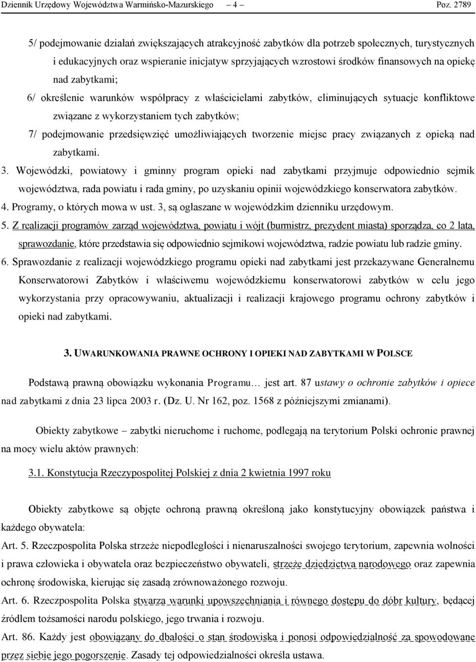 nad zabytkami; 6/ określenie warunków współpracy z właścicielami zabytków, eliminujących sytuacje konfliktowe związane z wykorzystaniem tych zabytków; 7/ podejmowanie przedsięwzięć umożliwiających