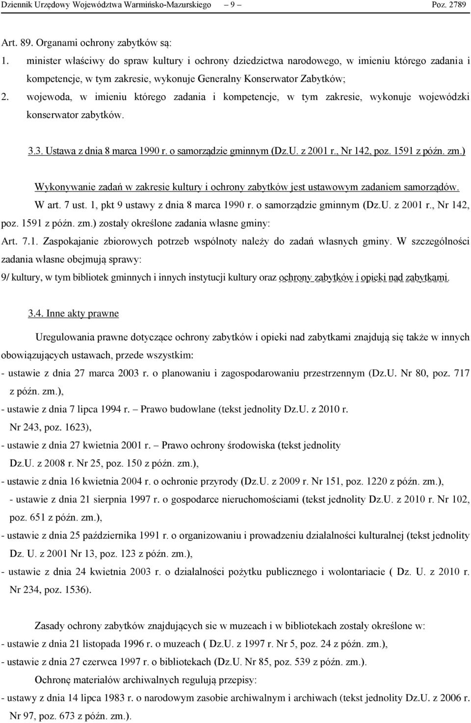 wojewoda, w imieniu którego zadania i kompetencje, w tym zakresie, wykonuje wojewódzki konserwator zabytków. 3.3. Ustawa z dnia 8 marca 1990 r. o samorządzie gminnym (Dz.U. z 2001 r., Nr 142, poz.