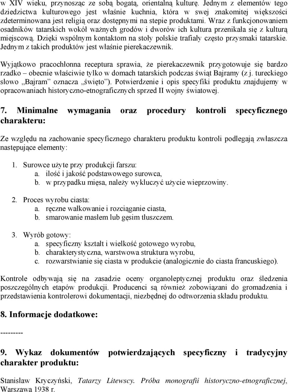 Wraz z funkcjonowaniem osadników tatarskich wokół ważnych grodów i dworów ich kultura przenikała się z kulturą miejscową.