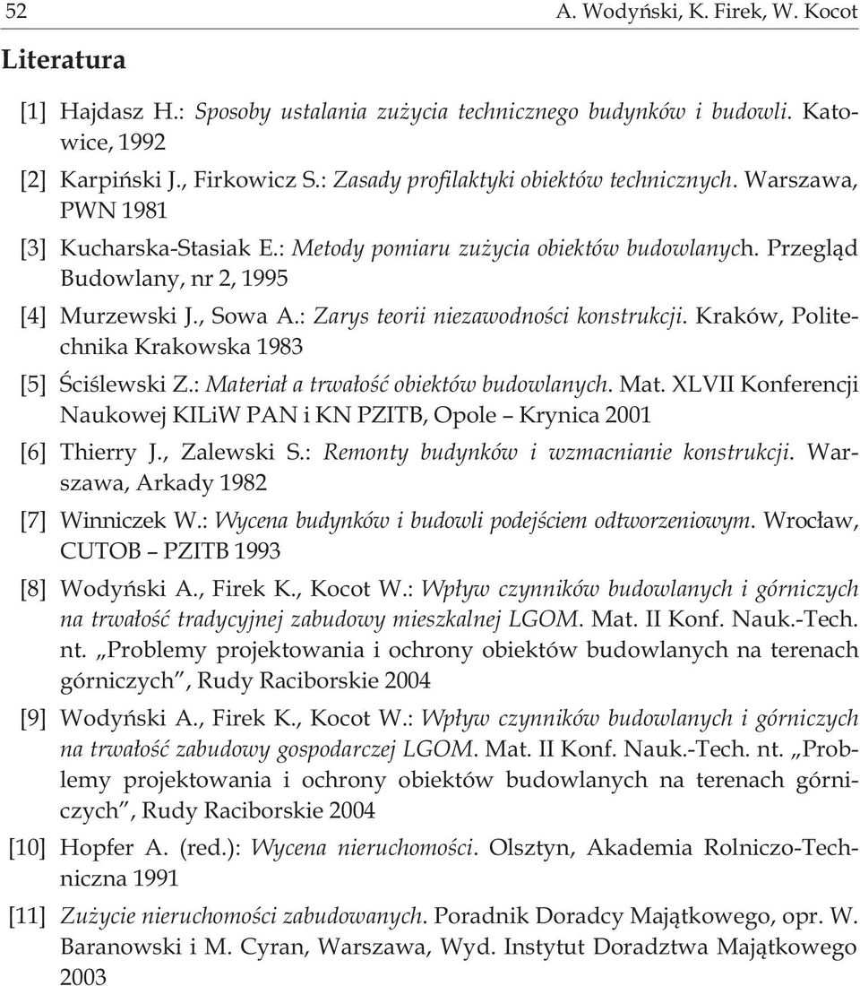 : Zarys teorii niezawodnoœci konstrukcji. Kraków, Politechnika Krakowska 1983 [5] Œciœlewski Z.: Materia³ a trwa³oœæ obiektów budowlanych. Mat. XLVII Konferencji Naukowej KILiW PAN i KN PZITB, Opole Krynica 2001 [6] Thierry J.