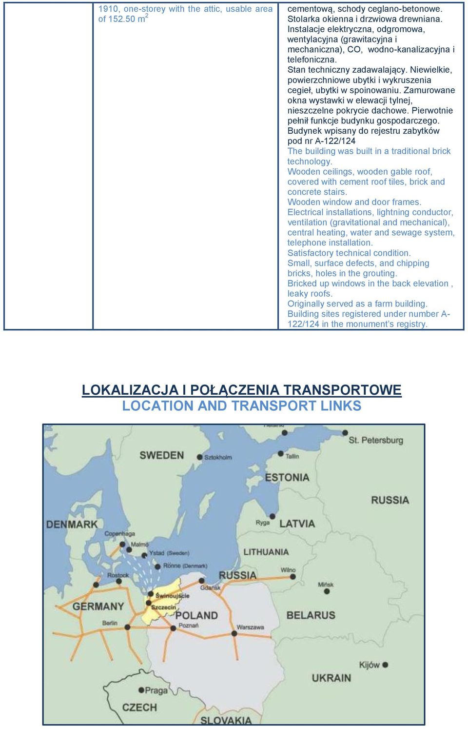 Niewielkie, powierzchniowe ubytki i wykruszenia cegieł, ubytki w spoinowaniu. Zamurowane okna wystawki w elewacji tylnej, nieszczelne pokrycie dachowe. Pierwotnie pełnił funkcje budynku gospodarczego.