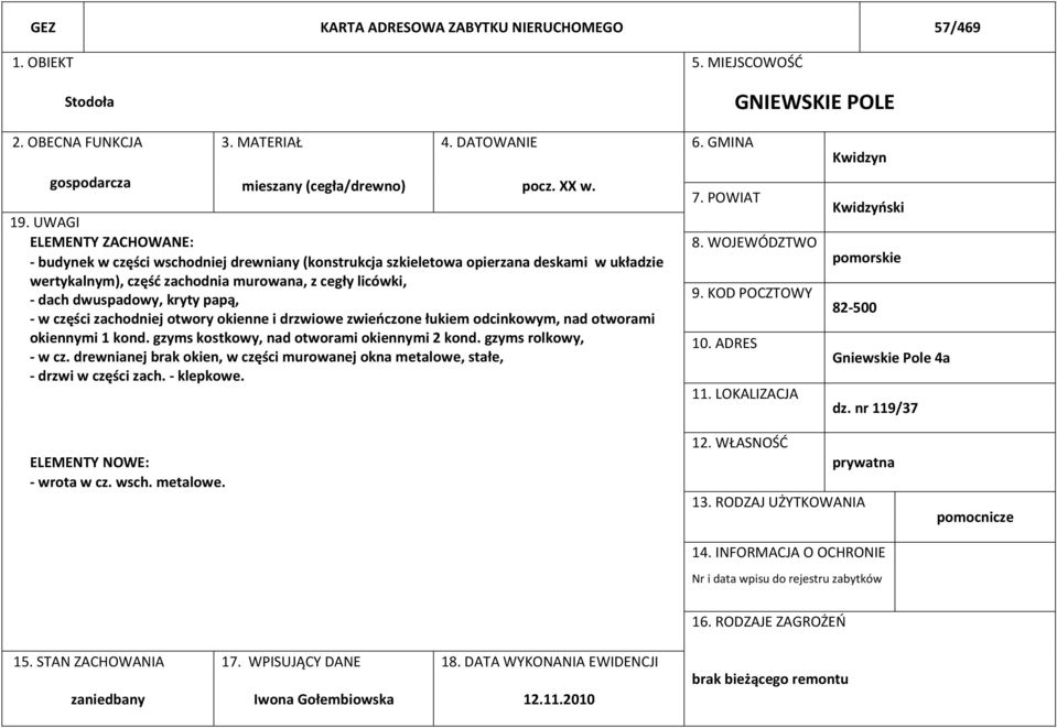 kryty papą, - w części zachodniej otwory okienne i drzwiowe zwieńczone łukiem odcinkowym, nad otworami okiennymi 1 kond. gzyms kostkowy, nad otworami okiennymi 2 kond. gzyms rolkowy, - w cz.