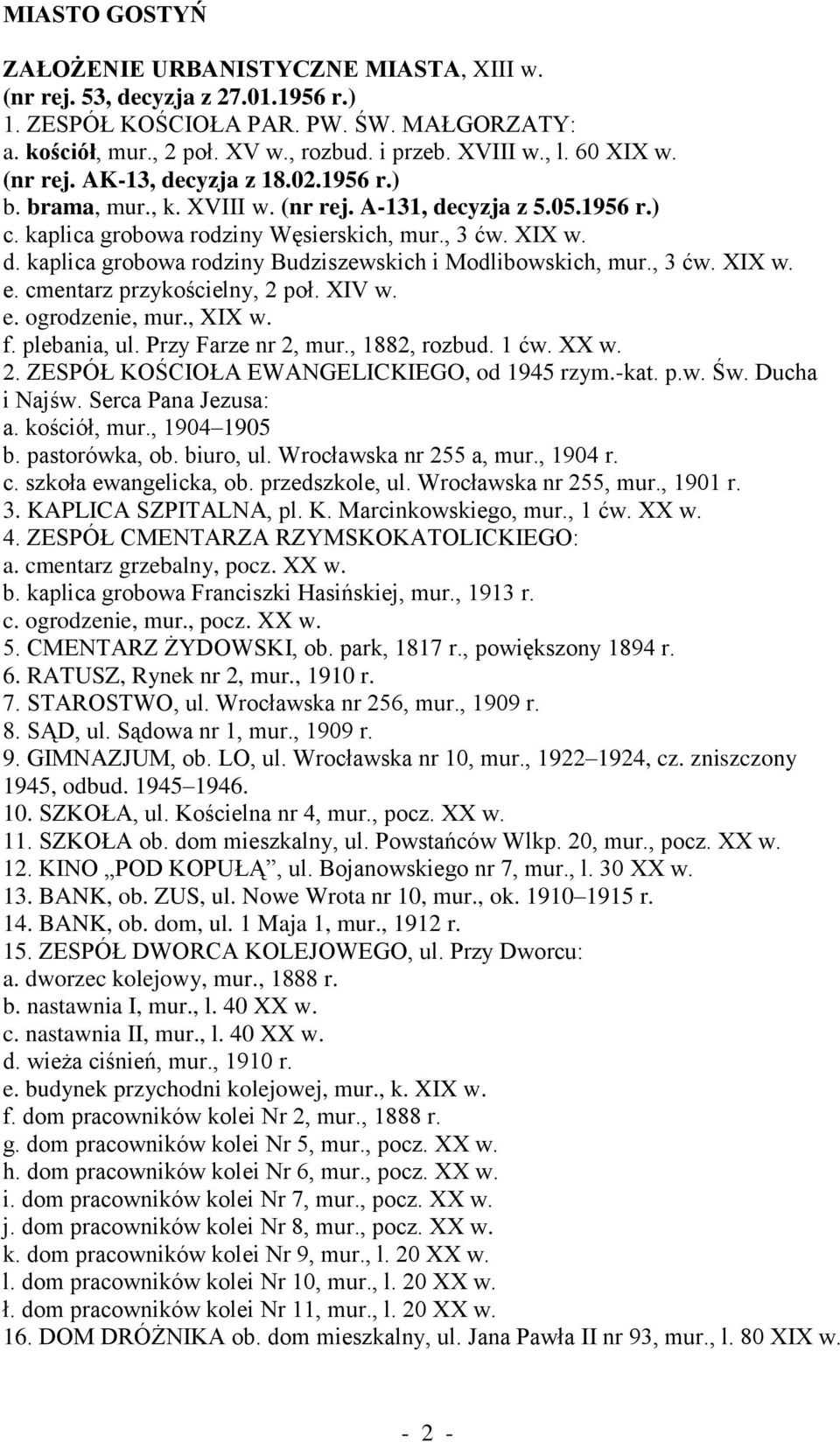 , 3 ćw. XIX w. e. cmentarz przykościelny, 2 poł. XIV w. e. ogrodzenie, mur., XIX w. f. plebania, ul. Przy Farze nr 2, mur., 1882, rozbud. 1 ćw. XX w. 2. ZESPÓŁ KOŚCIOŁA EWANGELICKIEGO, od 1945 rzym.