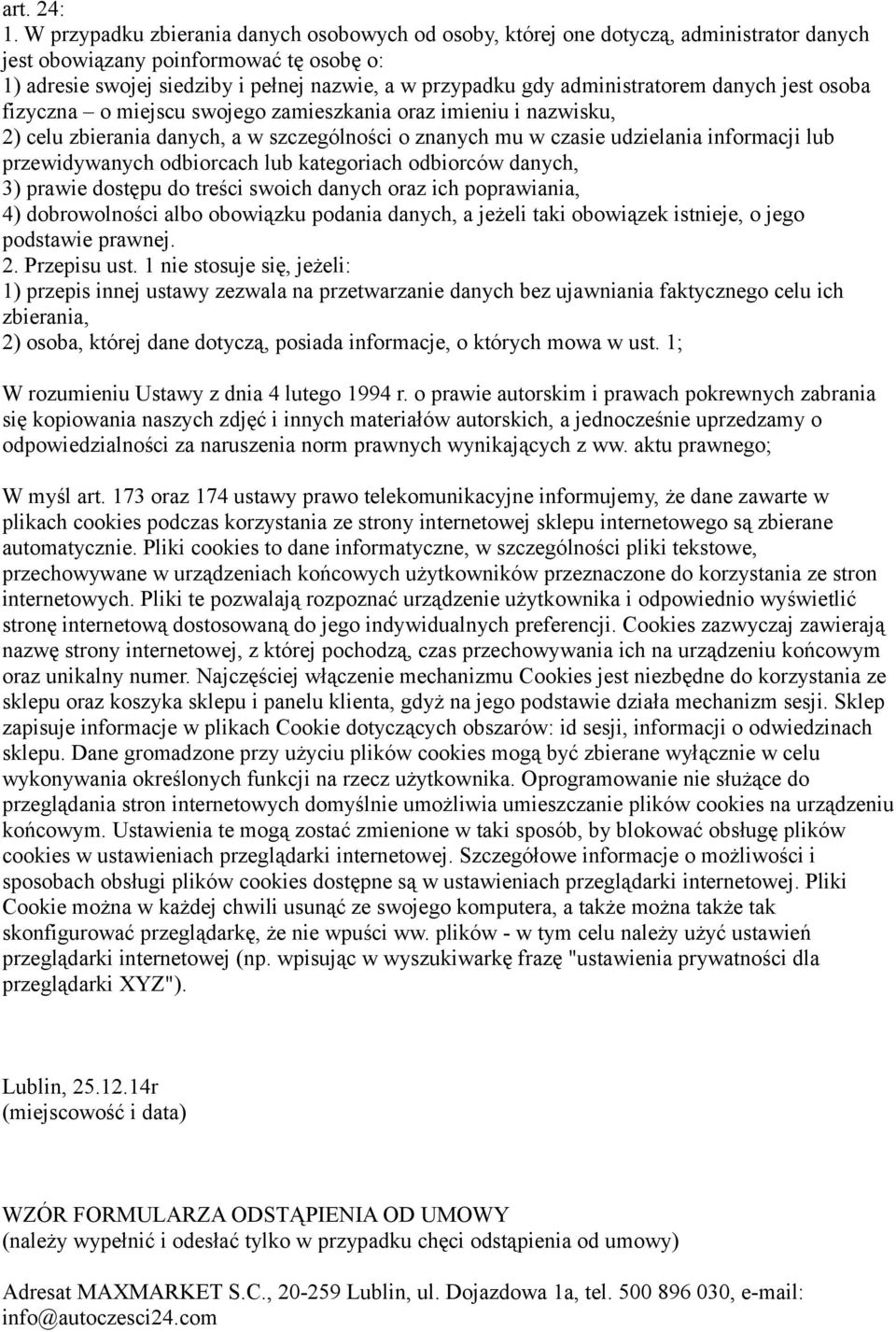 administratorem danych jest osoba fizyczna o miejscu swojego zamieszkania oraz imieniu i nazwisku, 2) celu zbierania danych, a w szczególności o znanych mu w czasie udzielania informacji lub