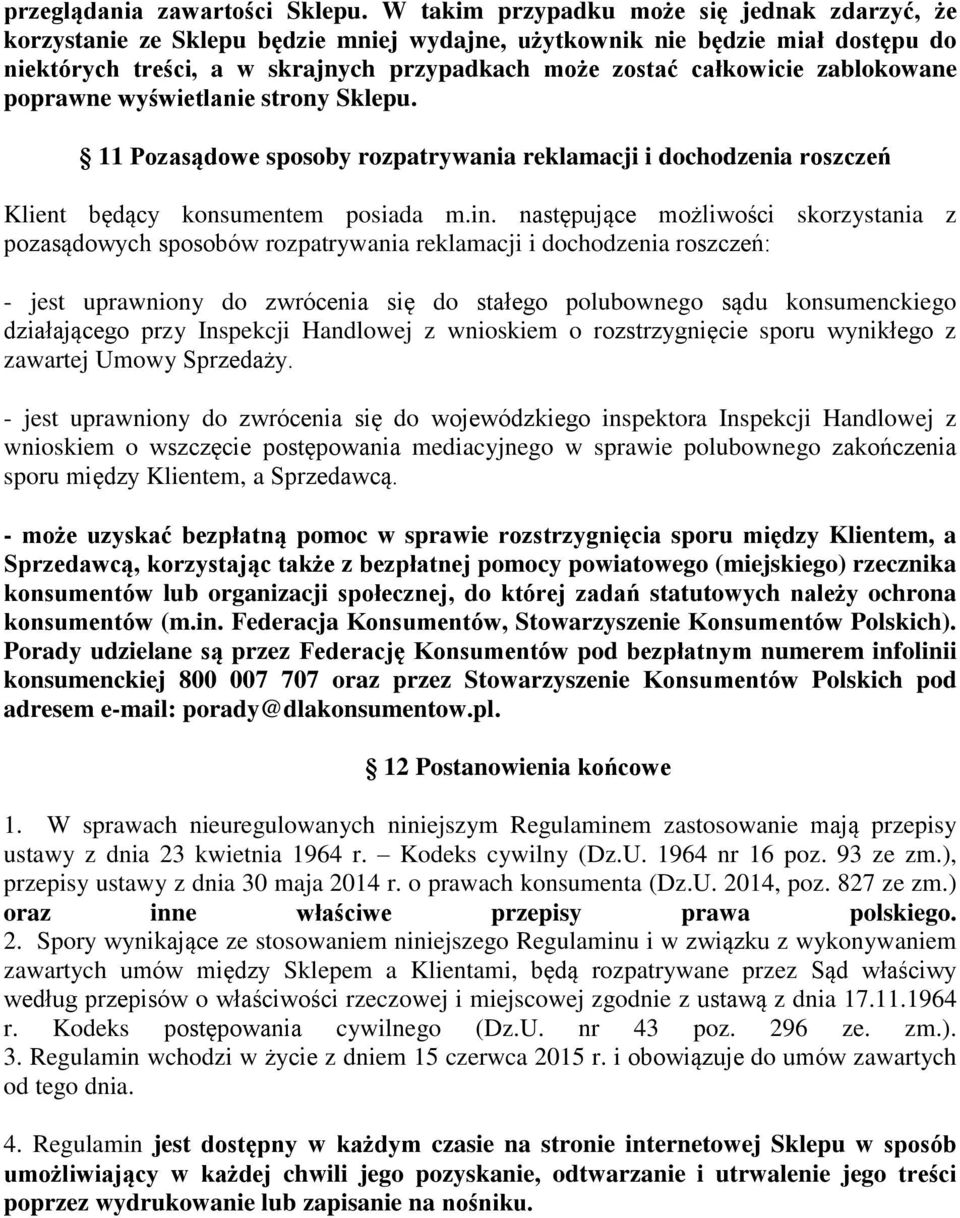 zablokowane poprawne wyświetlanie strony Sklepu. 11 Pozasądowe sposoby rozpatrywania reklamacji i dochodzenia roszczeń Klient będący konsumentem posiada m.in.