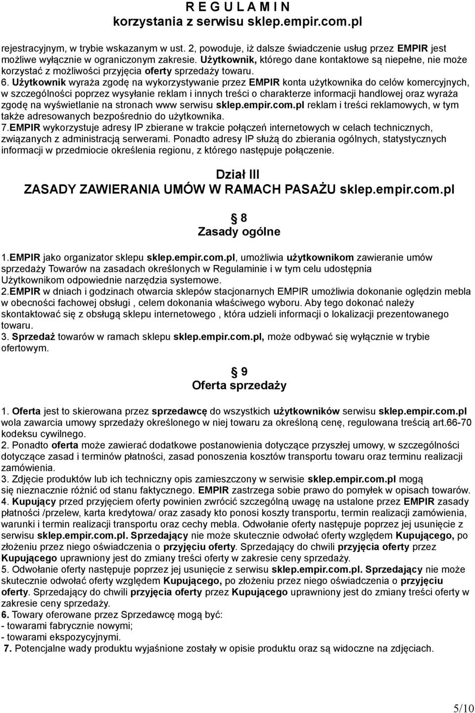 Użytkownik wyraża zgodę na wykorzystywanie przez EMPIR konta użytkownika do celów komercyjnych, w szczególności poprzez wysyłanie reklam i innych treści o charakterze informacji handlowej oraz wyraża