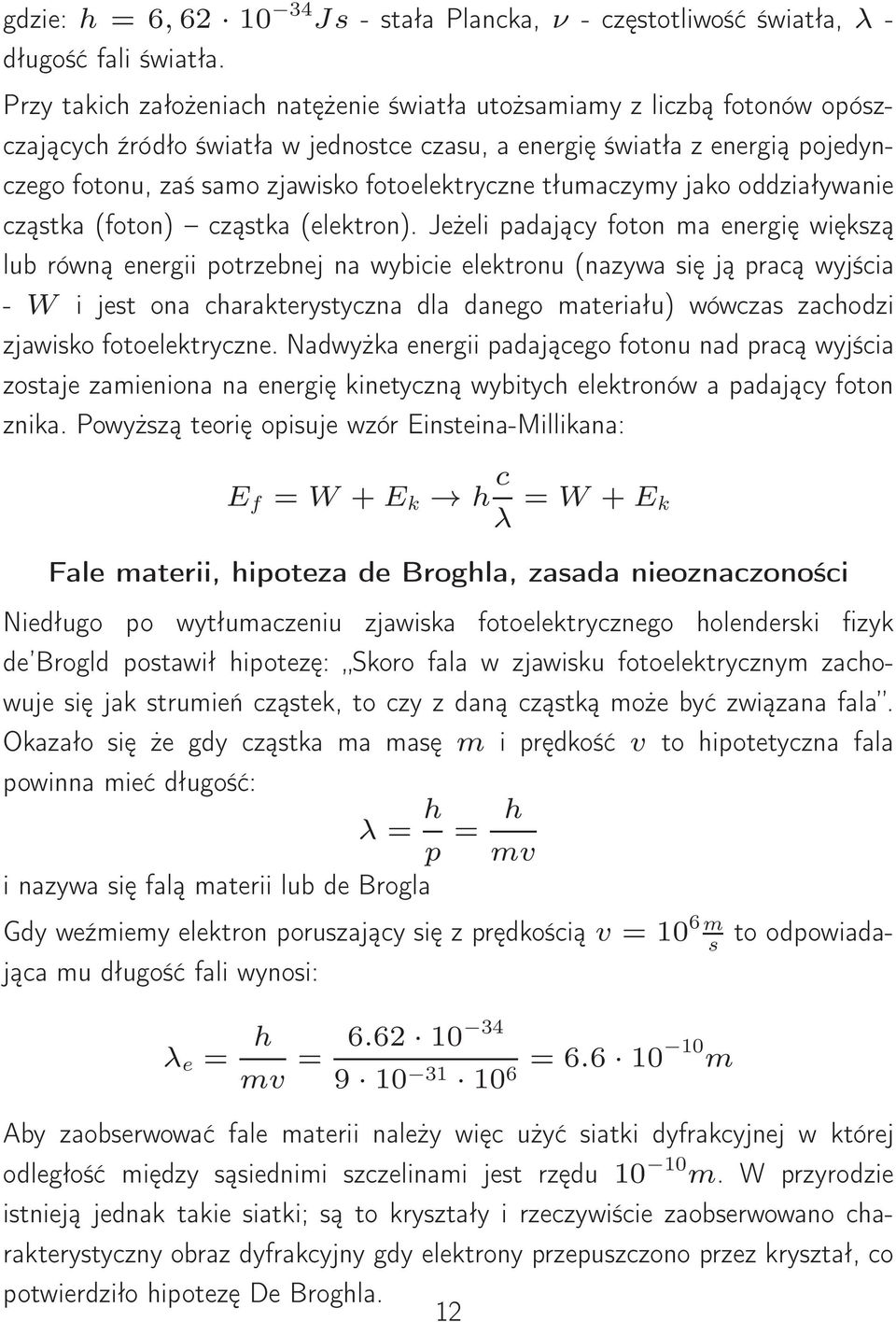 fotoelektryczne tłumaczymy jako oddziaływanie cząstka (foton) cząstka (elektron).