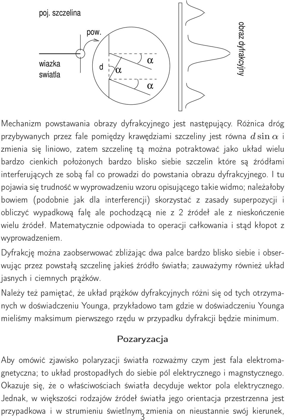 blisko siebie szczelin które są źródłami interferujących ze sobą fal co prowadzi do powstania obrazu dyfrakcyjnego.