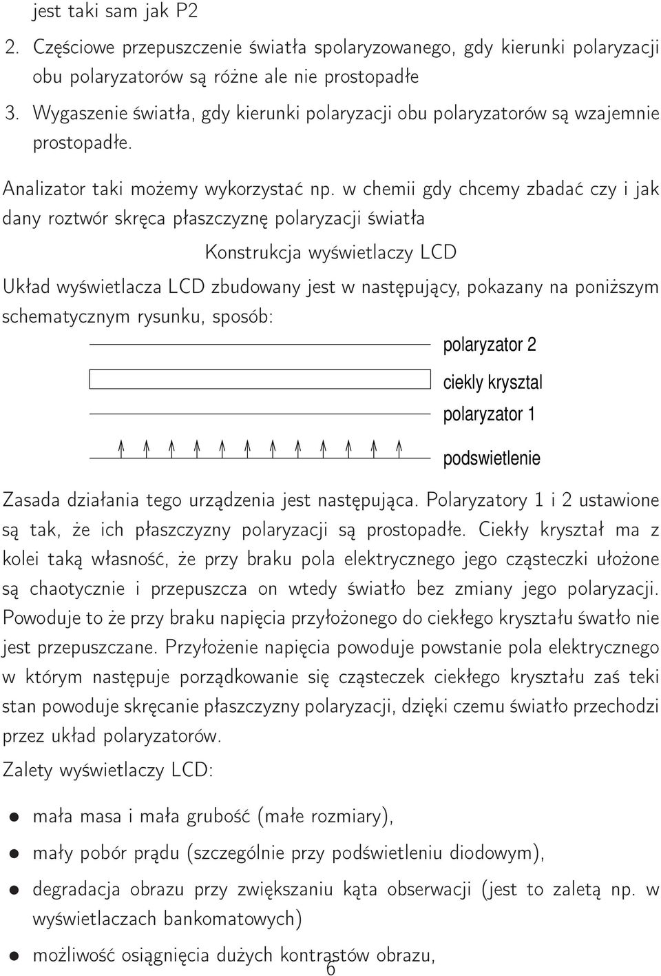 w chemii gdy chcemy zbadać czy i jak dany roztwór skręca płaszczyznę polaryzacji światła Konstrukcja wyświetlaczy LCD Układ wyświetlacza LCD zbudowany jest w następujący, pokazany na poniższym