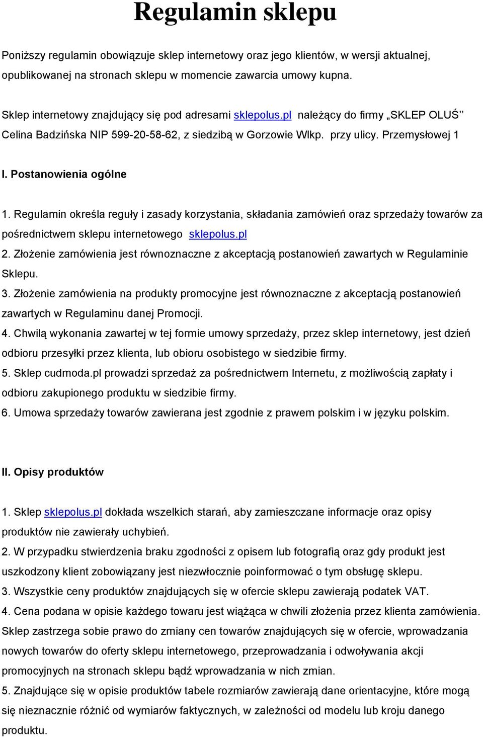 Postanowienia ogólne 1. Regulamin określa reguły i zasady korzystania, składania zamówień oraz sprzedaży towarów za pośrednictwem sklepu internetowego sklepolus.pl 2.