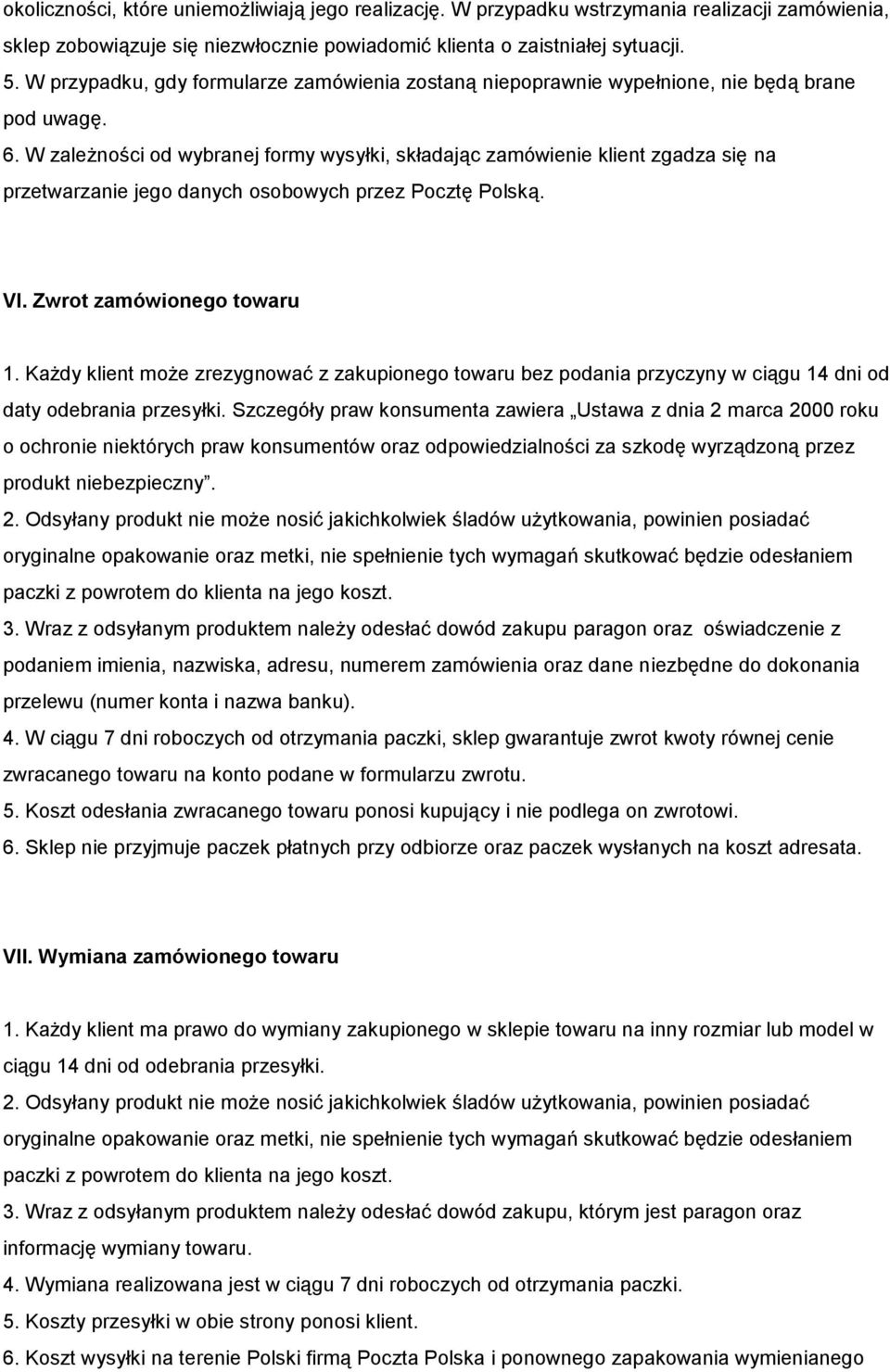 W zależności od wybranej formy wysyłki, składając zamówienie klient zgadza się na przetwarzanie jego danych osobowych przez Pocztę Polską. VI. Zwrot zamówionego towaru 1.