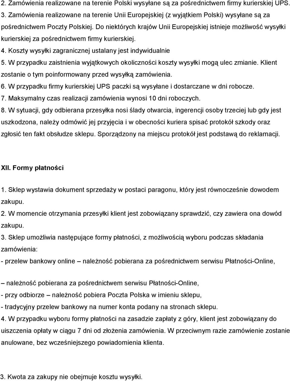 Do niektórych krajów Unii Europejskiej istnieje możliwość wysyłki kurierskiej za pośrednictwem firmy kurierskiej. 4. Koszty wysyłki zagranicznej ustalany jest indywidualnie 5.