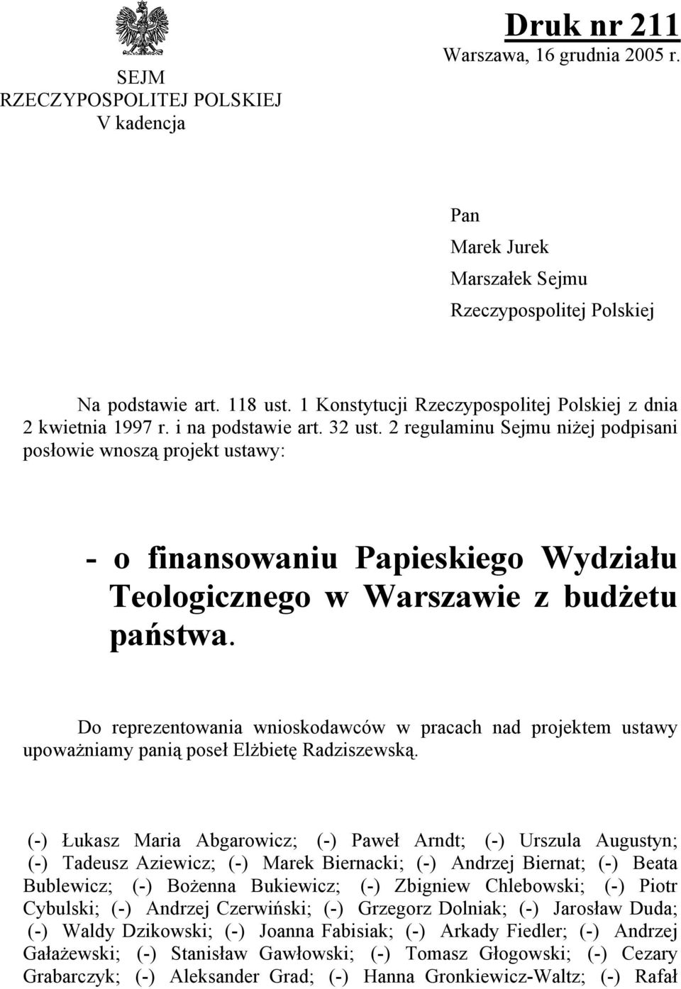 2 regulaminu Sejmu niżej podpisani posłowie wnoszą projekt ustawy: - o finansowaniu Papieskiego Wydziału Teologicznego w Warszawie z budżetu państwa.
