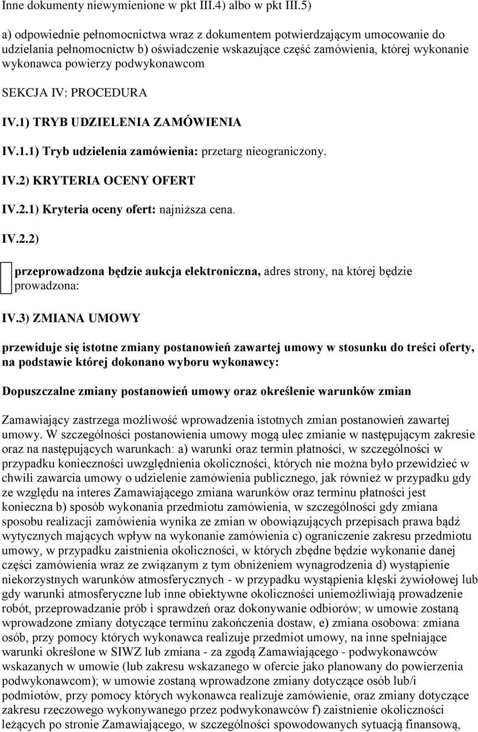 podwykonawcom SEKCJA IV: PROCEDURA IV.1) TRYB UDZIELENIA ZAMÓWIENIA IV.1.1) Tryb udzielenia zamówienia: przetarg nieograniczony. IV.2) KRYTERIA OCENY OFERT IV.2.1) Kryteria oceny ofert: najniższa cena.