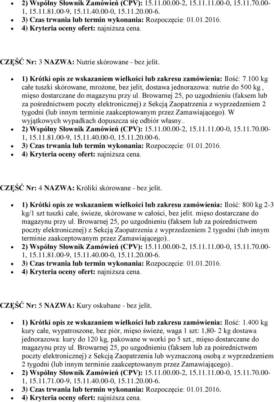 100 kg całe tuszki skórowane, mrożone, bez jelit, dostawa jednorazowa: nutrie do 500 kg, mięso dostarczane do magazynu przy ul.