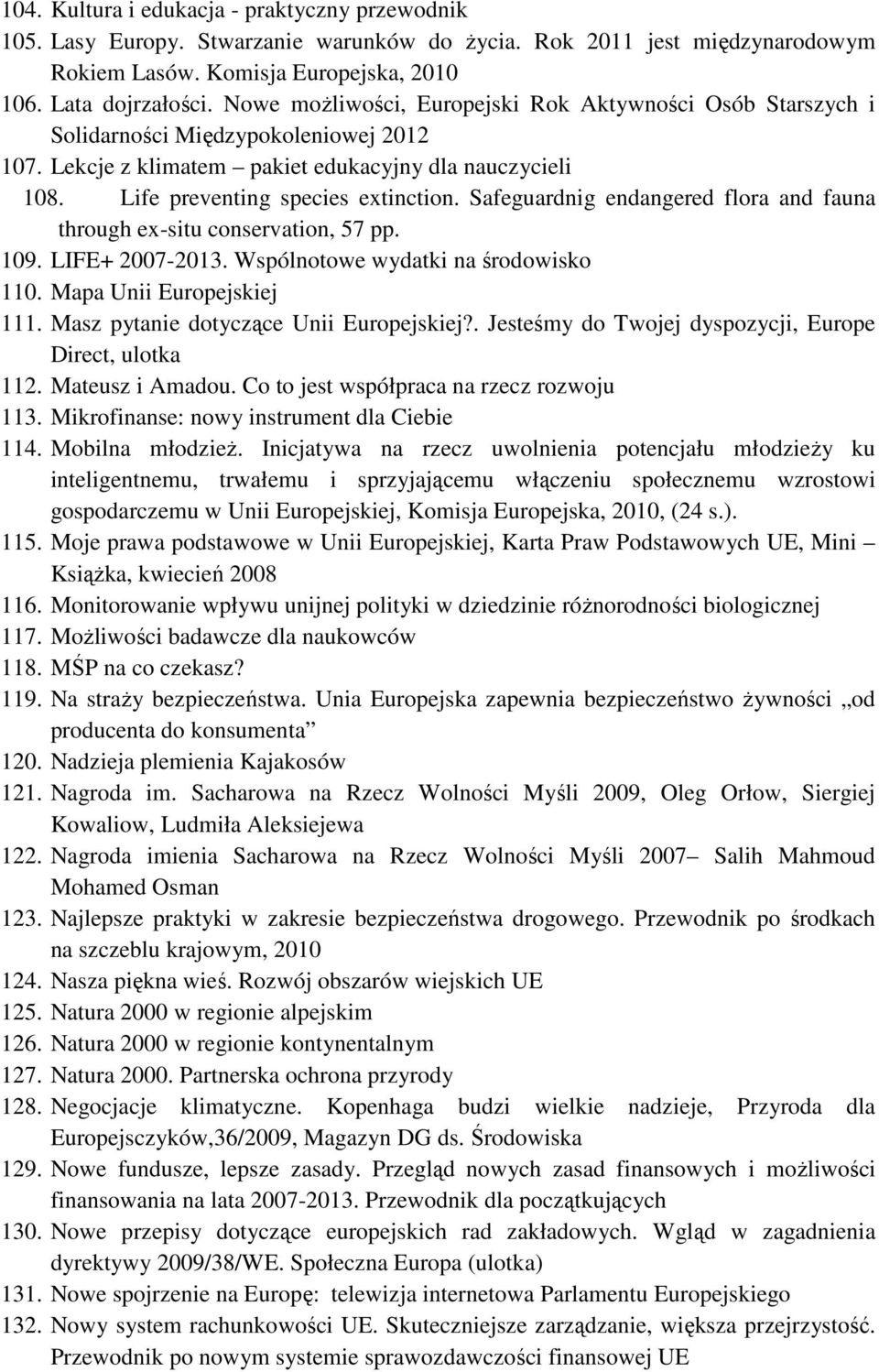 Safeguardnig endangered flora and fauna through ex-situ conservation, 57 pp. 109. LIFE+ 2007-2013. Wspólnotowe wydatki na środowisko 110. Mapa Unii Europejskiej 111.