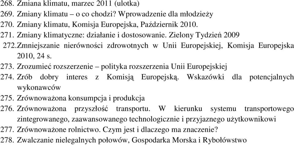 Zrozumieć rozszerzenie polityka rozszerzenia Unii Europejskiej 274. Zrób dobry interes z Komisją Europejską. Wskazówki dla potencjalnych wykonawców 275. Zrównoważona konsumpcja i produkcja 276.